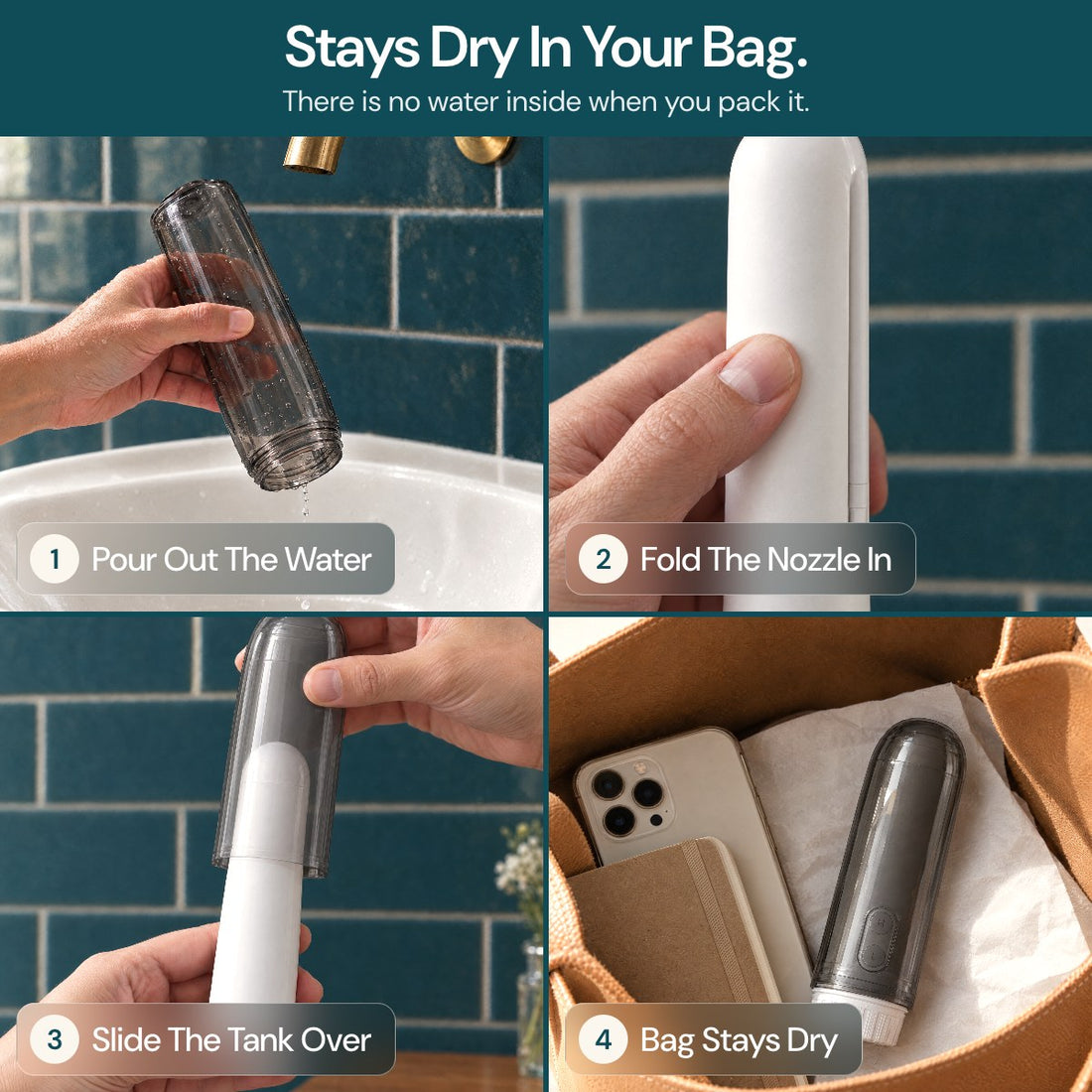 Stays dry in your bag: pour out the water, fold the nozzle in, slide the tank over